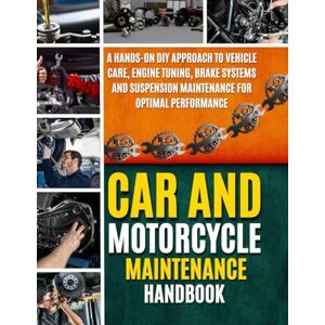Dylan, Patrick J. Car And Motorcycle Maintenance Handbook: A Hands-On DIY Approach to Vehicle Care, Engine Tuning, Brake Systems and Suspension Maintenance for Optimal Performance (The Hands-On DIY Handbooks) Dylan, Patrick J. Car And Motorcycle Maintenance Handbook: A Hands-On DIY Approach to Vehicle Care, Engine Tuning, Brake Systems and Suspension Maintenance for Optimal Performance (The Hands-On DIY Handbooks)