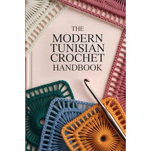 Waves The Modern Tunisian Crochet Handbook: A Step-by-Step Beginner’s Guide to Stitches, Tools, Techniques, and Beautiful Modern Projects Waves The Modern Tunisian Crochet Handbook: A Step-by-Step Beginner’s Guide to Stitches, Tools, Techniques, and Beautiful Modern Projects