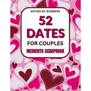 Nook, Nurturing 52 Dates: Couples Memento Scrapbook (Dating by Numbers) Couples adventure guide: A Fun & Romantic Interactive Date Book with Memory Pages for a Year of Unforgettable Experiences Nook, Nurturing 52 Dates: Couples Memento Scrapbook (Dating by Numbers) Couples adventure guide: A Fun & Romantic Interactive Date Book with Memory Pages for a Year of Unforgettable Experiences