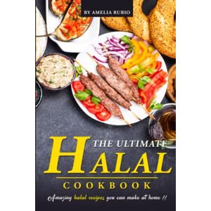 Rubio, Amelia The Ultimate Halal Cookbook: Amazing Halal Recipes You Can Make at Home!! Rubio, Amelia The Ultimate Halal Cookbook: Amazing Halal Recipes You Can Make at Home!!