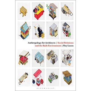 Ray Lucas Anthropology for Architects: Social Relations and the Built Environment Ray Lucas Anthropology for Architects: Social Relations and the Built Environment