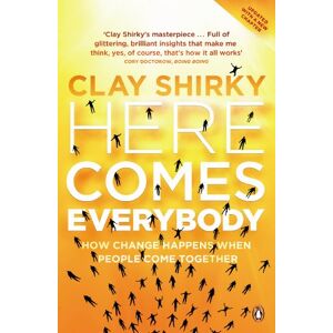 Shirky, Clay Here Comes Everybody: How Change Happens when People Come Together Shirky, Clay Here Comes Everybody: How Change Happens when People Come Together