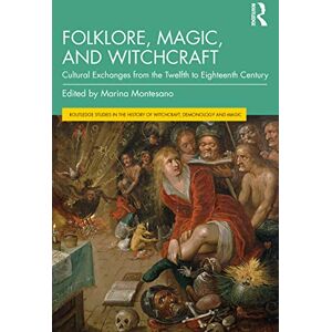 Folklore, Magic, and Witchcraft: Cultural Exchanges from the Twelfth to Eighteenth Century (Routledge Studies in the History of Witchcraft, Demonology and Magic) Folklore, Magic, and Witchcraft: Cultural Exchanges from the Twelfth to Eighteenth Century (Routledge Studies in the History of Witchcraft, Demonology and Magic)