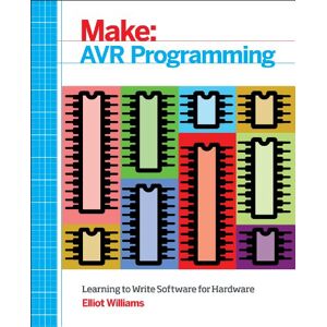Williams, Elliot AVR Programming: Get Under the Hood of the Avr Microcontroller Family (Make: Technology on Your Time) Williams, Elliot AVR Programming: Get Under the Hood of the Avr Microcontroller Family (Make: Technology on Your Time)