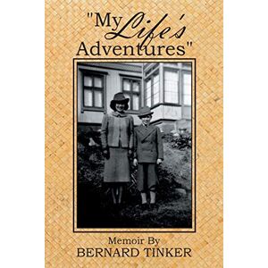 Tinker, Bernard My Life's Adventures": Memoir By Tinker, Bernard My Life's Adventures": Memoir By