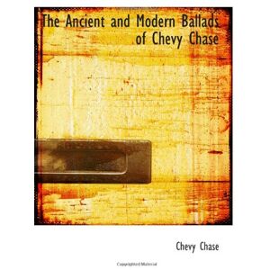 Chase, Chevy The Ancient and Modern Ballads of Chevy Chase Chase, Chevy The Ancient and Modern Ballads of Chevy Chase