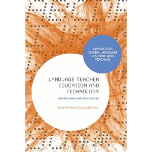 Language Teacher Education and Technology: Approaches and Practices (Advances in Digital Language Learning and Teaching) Language Teacher Education and Technology: Approaches and Practices (Advances in Digital Language Learning and Teaching)