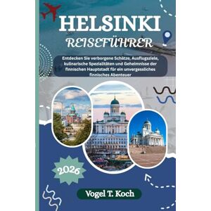 Koch, Vogel T. HELSINKI REISEFÜHRER: Entdecken Sie verborgene Schätze, Ausflugsziele, kulinarische Spezialitäten und Geheimnisse der finnischen Hauptstadt für ein ... Abenteuer (Vogel Koch der Entdecker (DE)) Koch, Vogel T. HELSINKI REISEFÜHRER: Entdecken Sie verborgene Schätze, Ausflugsziele, kulinarische Spezialitäten und Geheimnisse der finnischen Hauptstadt für ein ... Abenteuer (Vogel Koch der Entdecker (DE))