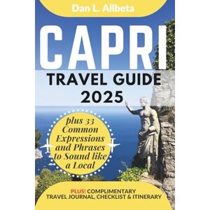 Allbeta, Dan L. CAPRI Travel Guide 2025: For Solo Tourist, Families, Seniors, Couples to Explore Top Beaches, Wildlife, Cuisine And Attractive Monuments with an Ideal ... (Exploring Exquisite Italy Travel Series) Allbeta, Dan L. CAPRI Travel Guide 2025: For Solo Tourist, Families, Seniors, Couples to Explore Top Beaches, Wildlife, Cuisine And Attractive Monuments with an Ideal ... (Exploring Exquisite Italy Travel Series)