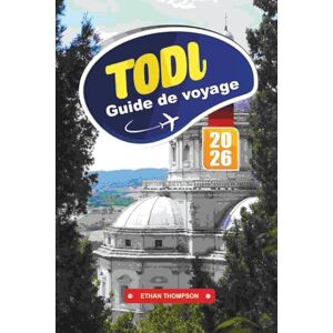 THOMPSON, ETHAN GUIDE DE VOYAGE TODI 2026: Découvrez la ville de colline intemporelle de l'Ombrie avec ses rues médiévales, ses vues panoramiques, ses vins locaux, ... et ses conseils de voyage authentiques THOMPSON, ETHAN GUIDE DE VOYAGE TODI 2026: Découvrez la ville de colline intemporelle de l'Ombrie avec ses rues médiévales, ses vues panoramiques, ses vins locaux, ... et ses conseils de voyage authentiques