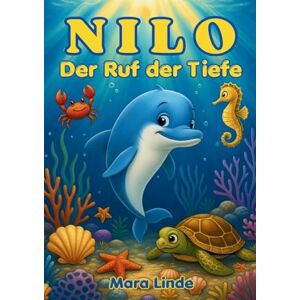 Linde, Mara Nilo Der Ruf der Tiefe Kinderbuch ab 6 Jahre: Ein magisches Meeresabenteuer über Mut, Freundschaft und innere Stärke zum Vorlesen und Selbstlesen Linde, Mara Nilo Der Ruf der Tiefe Kinderbuch ab 6 Jahre: Ein magisches Meeresabenteuer über Mut, Freundschaft und innere Stärke zum Vorlesen und Selbstlesen