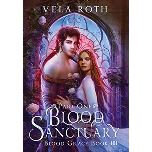 Roth Blood Sanctuary Part One: A Fantasy Romance: 3 (Blood Grace) Roth Blood Sanctuary Part One: A Fantasy Romance: 3 (Blood Grace)