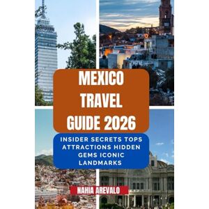 AREVALO, NAHIA Mexico Travel Guide 2026: INSIDER SECRET TOPS ATTRACTIONS HIDDEN GEMS ICONIC LANDMARKS AREVALO, NAHIA Mexico Travel Guide 2026: INSIDER SECRET TOPS ATTRACTIONS HIDDEN GEMS ICONIC LANDMARKS