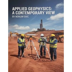 Ndikum, Eric Ndoh Applied Geophysics: A Contemporary View Ndikum, Eric Ndoh Applied Geophysics: A Contemporary View