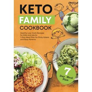 Tate, Jennifer Keto Family Cookbook: Healthy Low-Carb Recipes for Kids and Adults. 7-Day Meal Plan for Picky Eaters and Busy Parents (Keto Diet Cookbooks) Tate, Jennifer Keto Family Cookbook: Healthy Low-Carb Recipes for Kids and Adults. 7-Day Meal Plan for Picky Eaters and Busy Parents (Keto Diet Cookbooks)