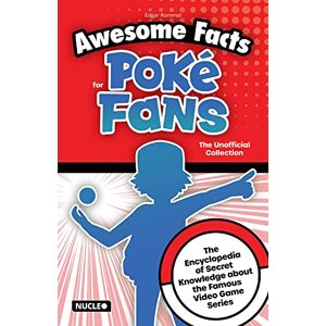 Rommel, Edgar Awesome Facts for Poké Fans: The Unofficial Collection: The Encyclopedia of Secret Knowledge about the Famous Video Game Series Rommel, Edgar Awesome Facts for Poké Fans: The Unofficial Collection: The Encyclopedia of Secret Knowledge about the Famous Video Game Series