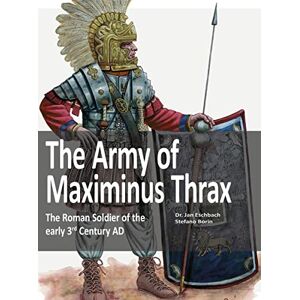 Jan Eschbach The Army of Maximinus Thrax: The Roman Soldier of the early 3rd Century AD. Jan Eschbach The Army of Maximinus Thrax: The Roman Soldier of the early 3rd Century AD.