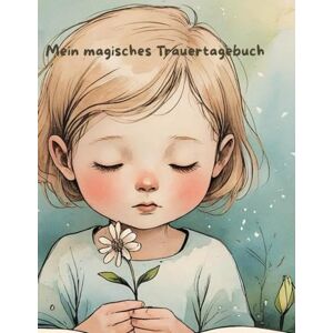 Jehnichen, kindlines by Peggy Mein magisches Trauertagebuch: Ein liebevolles Begleitbuch für Kinder nach dem Verlust eines Geschwisterchens ,malen fühlen und heilen mit magischen Übungen Jehnichen, kindlines by Peggy Mein magisches Trauertagebuch: Ein liebevolles Begleitbuch für Kinder nach dem Verlust eines Geschwisterchens ,malen fühlen und heilen mit magischen Übungen