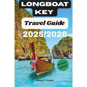 T. Callen, Adrian Longboat Key Travel Guide 2025/2026: Discover Beaches, Resorts, Dining, and Hidden Gems on Florida’s Gulf Coast T. Callen, Adrian Longboat Key Travel Guide 2025/2026: Discover Beaches, Resorts, Dining, and Hidden Gems on Florida’s Gulf Coast