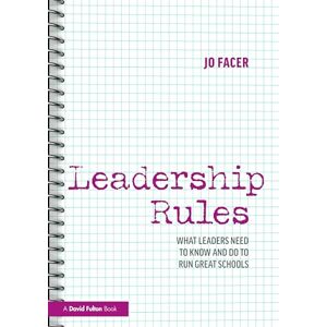 Facer, Jo Leadership Rules: What Leaders Need to Know and Do to Run Great Schools Facer, Jo Leadership Rules: What Leaders Need to Know and Do to Run Great Schools