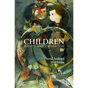 Archard, David Children: Rights and Childhood Archard, David Children: Rights and Childhood