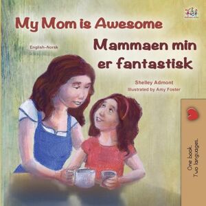 Admont, Shelley My Mom is Awesome (English Norwegian Bilingual Book) (English Norwegian Bilingual Collection) Admont, Shelley My Mom is Awesome (English Norwegian Bilingual Book) (English Norwegian Bilingual Collection)