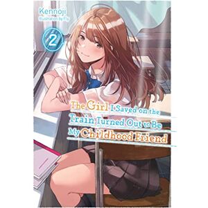 Kennoji The Girl I Saved on the Train Turned Out to Be My Childhood Friend, Vol. 2 (light novel): Volume 2 (GIRL SAVED ON TRAIN CHILDHOOD FRIEND LN SC) Kennoji The Girl I Saved on the Train Turned Out to Be My Childhood Friend, Vol. 2 (light novel): Volume 2 (GIRL SAVED ON TRAIN CHILDHOOD FRIEND LN SC)