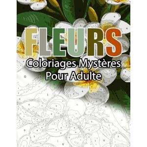 nina, sali FLEURS Livre de Coloriages Mystères pour Adulte Coloriage par Numéro: 15 dessins de fleurs à colorier nina, sali FLEURS Livre de Coloriages Mystères pour Adulte Coloriage par Numéro: 15 dessins de fleurs à colorier