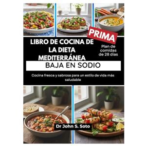 Soto, John LIBRO DE COCINA DE LA DIETA MEDITERRÁNEA BAJA EN SODIO: Cocina fresca y sabrosa para un estilo de vida más saludable / Plan de comidas de 28 días (Nourish your body (Cookbooks & Exercise guides)) Soto, John LIBRO DE COCINA DE LA DIETA MEDITERRÁNEA BAJA EN SODIO: Cocina fresca y sabrosa para un estilo de vida más saludable / Plan de comidas de 28 días (Nourish your body (Cookbooks & Exercise guides))
