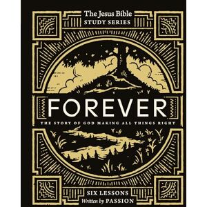 Passion, Publishing JESUS BIBLE STUDY FOREVER SG: The Story of God Making All Things Right (Jesus Bible Study Series) Passion, Publishing JESUS BIBLE STUDY FOREVER SG: The Story of God Making All Things Right (Jesus Bible Study Series)