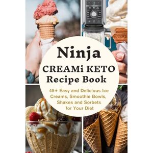 Shawn, Carrie Ninja CREAMi KETO Recipe Book: 45+ Easy and Delicious Ice Creams, Smoothie Bowls, Shakes and Sorbets for Your Diet Shawn, Carrie Ninja CREAMi KETO Recipe Book: 45+ Easy and Delicious Ice Creams, Smoothie Bowls, Shakes and Sorbets for Your Diet