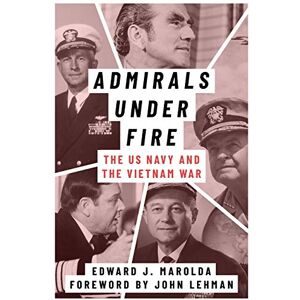 Marolda, Edward J. Admirals Under Fire: The U.S. Navy and the Vietnam War (Peace and Conflict) Marolda, Edward J. Admirals Under Fire: The U.S. Navy and the Vietnam War (Peace and Conflict)