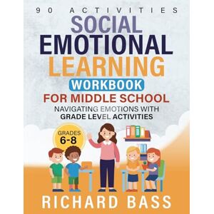 Bass, Richard Social Emotional Learning Workbook for Middle School: Navigating Emotions with Grade Level Activities (Inclusive Teaching) Bass, Richard Social Emotional Learning Workbook for Middle School: Navigating Emotions with Grade Level Activities (Inclusive Teaching)