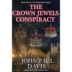 Davis, John Paul The Crown Jewels Conspiracy: Volume 1 (The White Hart) Davis, John Paul The Crown Jewels Conspiracy: Volume 1 (The White Hart)