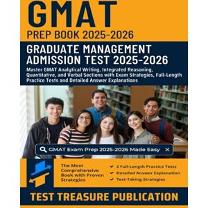 Publication, Test Treasure GMAT Prep Book 2025-2026: Master GMAT Analytical Writing, Integrated Reasoning, Quantitative, and Verbal Sections with Full-Length Practice Tests for Graduate Management Admission Test Success Publication, Test Treasure GMAT Prep Book 2025-2026: Master GMAT Analytical Writing, Integrated Reasoning, Quantitative, and Verbal Sections with Full-Length Practice Tests for Graduate Management Admission Test Success