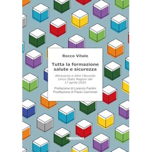 Vitale, Rocco Tutta la formazione salute e sicurezza: Attraverso e oltre l’Accordo Unico Stato Regioni del 17 aprile 2025 Vitale, Rocco Tutta la formazione salute e sicurezza: Attraverso e oltre l’Accordo Unico Stato Regioni del 17 aprile 2025