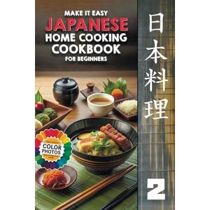 TAKARA, CHIYOKO Make It Easy Japanese Home Cooking Cookbook for Beginners: Japanese Meals Made Simple (Japanese Home Cooking Cookbook Series for Beginners: Simple Recipes Made Easy) TAKARA, CHIYOKO Make It Easy Japanese Home Cooking Cookbook for Beginners: Japanese Meals Made Simple (Japanese Home Cooking Cookbook Series for Beginners: Simple Recipes Made Easy)