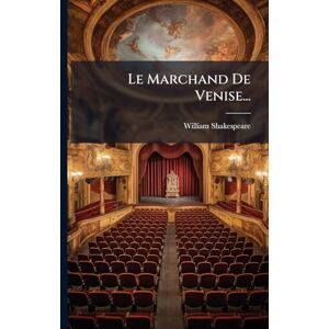 Shakespeare, William Le Marchand De Venise... Shakespeare, William Le Marchand De Venise...