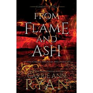Ryan, Carrie Ann From Flame and Ash: 2 (Elements of Five) Ryan, Carrie Ann From Flame and Ash: 2 (Elements of Five)