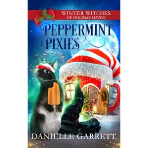 Garrett, Danielle Peppermint Pixies: A Christmas Paranormal Mystery Garrett, Danielle Peppermint Pixies: A Christmas Paranormal Mystery
