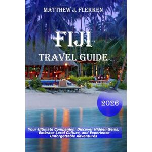 Flekken, Matthew J. Fiji Travel Guide 2026: Your Ultimate Companion: Discover Hidden Gems, Embrace Local Culture, and Experience Unforgettable Adventures Flekken, Matthew J. Fiji Travel Guide 2026: Your Ultimate Companion: Discover Hidden Gems, Embrace Local Culture, and Experience Unforgettable Adventures