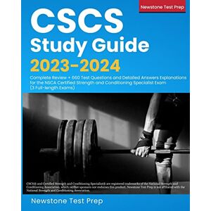 Newstone Test Prep Cscs Study Guide 2023-2024: Complete Review + 660 Test Questions and Detailed Answers Explanations for the NSCA Certified Strength and Conditioning Specialist Exam (3 Full-length Exams) Newstone Test Prep Cscs Study Guide 2023-2024: Complete Review + 660 Test Questions and Detailed Answers Explanations for the NSCA Certified Strength and Conditioning Specialist Exam (3 Full-length Exams)