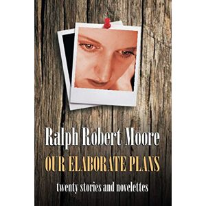 Moore, Ralph Robert Our Elaborate Plans Moore, Ralph Robert Our Elaborate Plans