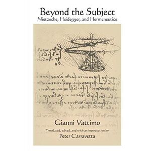 Vattimo, Gianni Beyond the Subject: Nietzsche, Heidegger, and Hermeneutics (SUNY series in Contemporary Italian Philosophy) Vattimo, Gianni Beyond the Subject: Nietzsche, Heidegger, and Hermeneutics (SUNY series in Contemporary Italian Philosophy)