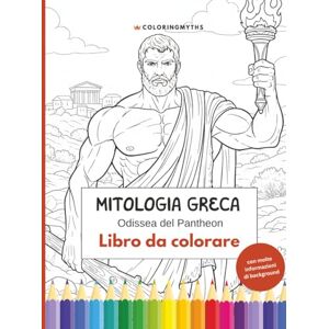 Myths, Coloring Mitologia greca Odissea del Pantheon: Libro da colorare con tante informazioni di approfondimento (Mitologia da Colorare) Myths, Coloring Mitologia greca Odissea del Pantheon: Libro da colorare con tante informazioni di approfondimento (Mitologia da Colorare)