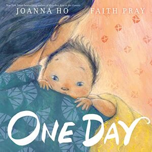 Ho, Joanna One Day: A Mother's Dreams and Hopes of Parenting Expressed through Poetic Prose Ho, Joanna One Day: A Mother's Dreams and Hopes of Parenting Expressed through Poetic Prose