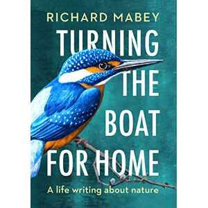 Mabey, Richard Turning the Boat for Home: A life writing about nature Mabey, Richard Turning the Boat for Home: A life writing about nature