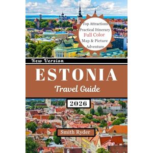 Ryder, Smith ESTONIA TRAVEL GUIDE: Estonia Revealed: Castles, Coastal Escapes, Forest Adventures, Food & Culture in the Baltic’s Best-Kept Secret Ryder, Smith ESTONIA TRAVEL GUIDE: Estonia Revealed: Castles, Coastal Escapes, Forest Adventures, Food & Culture in the Baltic’s Best-Kept Secret