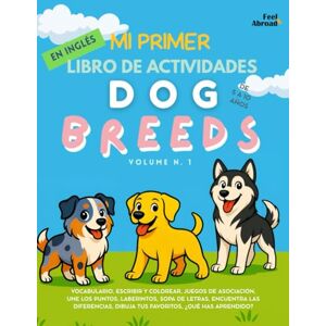 Abroad, Feel Mi Primer Libro de Actividades en Inglés: Razas de Perros Vol.1.Aprende, Juega y Descubre 20 Razas Populares Para Colorear, Juegos de Palabras, ... Perfecto para Nativos y Estudiantes de Ingle) Abroad, Feel Mi Primer Libro de Actividades en Inglés: Razas de Perros Vol.1.Aprende, Juega y Descubre 20 Razas Populares Para Colorear, Juegos de Palabras, ... Perfecto para Nativos y Estudiantes de Ingle)