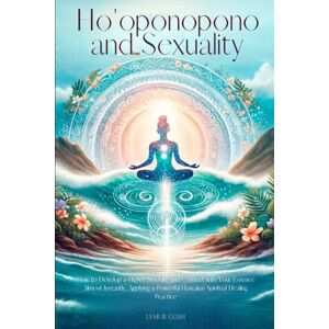 Gosh, Lemur Ho'oponopono and Sexuality: How to Develop a Higher Sex Life and Connect with Your Essence Almost Instantly, Applying a Powerful Hawaiian Spiritual ... books, forgiveness, hooponopono, ho ponopono) Gosh, Lemur Ho'oponopono and Sexuality: How to Develop a Higher Sex Life and Connect with Your Essence Almost Instantly, Applying a Powerful Hawaiian Spiritual ... books, forgiveness, hooponopono, ho ponopono)